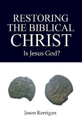Restoring the Biblical Christ