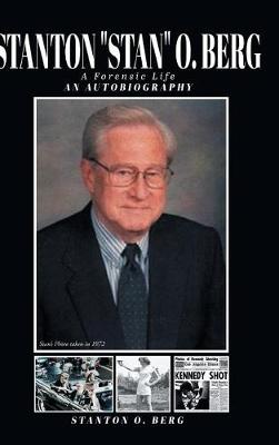 Stanton Stan O. Berg A Forensic Life
