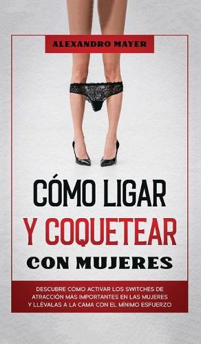 Como Ligar y Coquetear con Mujeres