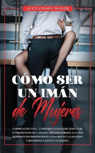Como Ser un Iman de Mujeres