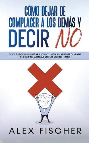Como Dejar de Complacer a los Demas y Decir No
