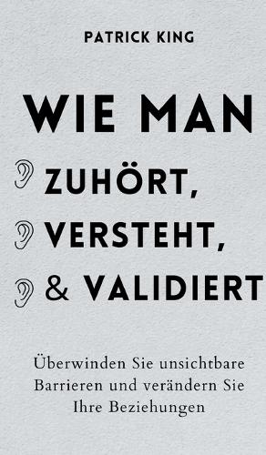 Wie man zuhört, versteht und validiert
