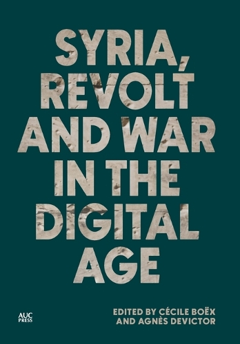 Syria, Revolt and War in the Digital Age