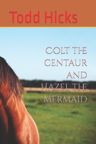 Colt the centaur and Hazel the mermaid