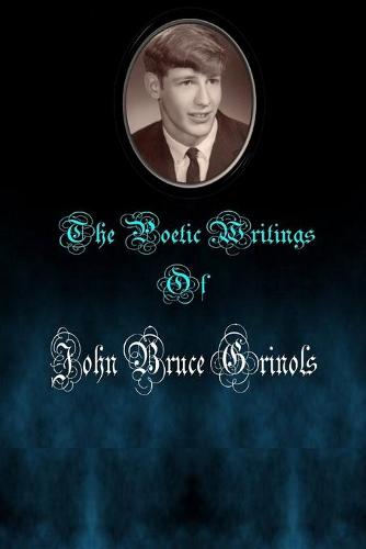 The Poetic Writings of John Bruce Grinols