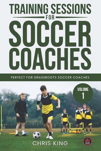 Training Sessions for Soccer Coaches Book 1