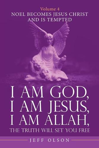 I Am God, I Am Jesus, I Am Allah, the Truth Will Set You Free. Volume 4