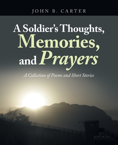 A Soldier's Thoughts, Memories, and Prayers