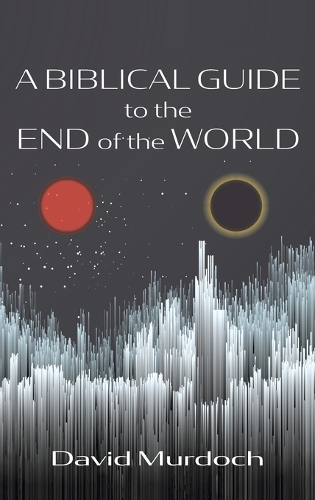 A Biblical Guide to the End of the World