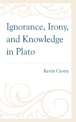 Ignorance, Irony, and Knowledge in Plato