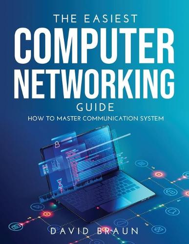 The Easiest Computer Networking Guide