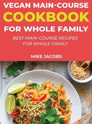 Vegan Main-Course Cookbook for Whole Family