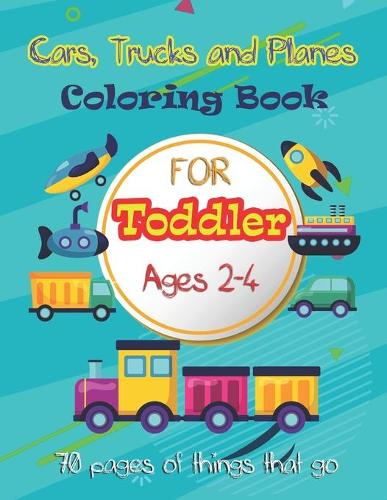 Cars, Trucks and Planes Coloring Book For Toddlers