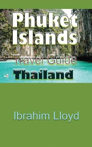 Phuket Islands Travel Guide, Thailand