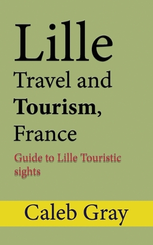 Lille Travel and Tourism, France