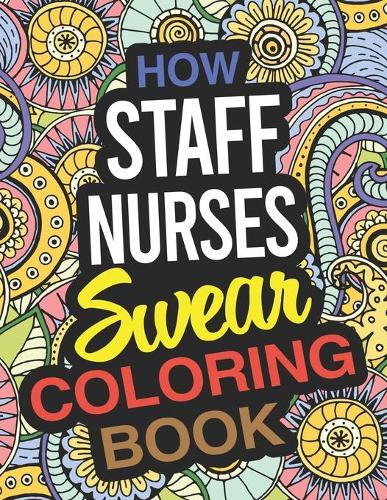 How Staff Nurses Swear Coloring Book