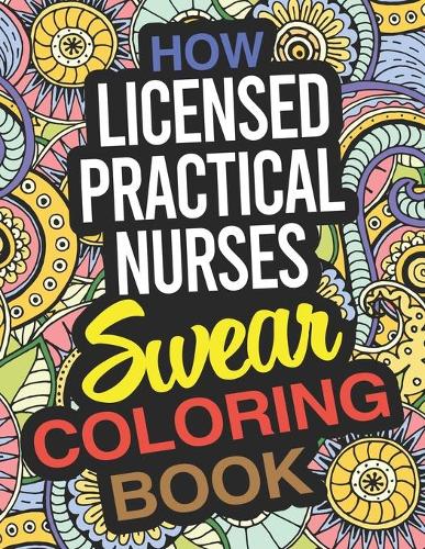 How Licensed Practical Nurses Swear Coloring Book