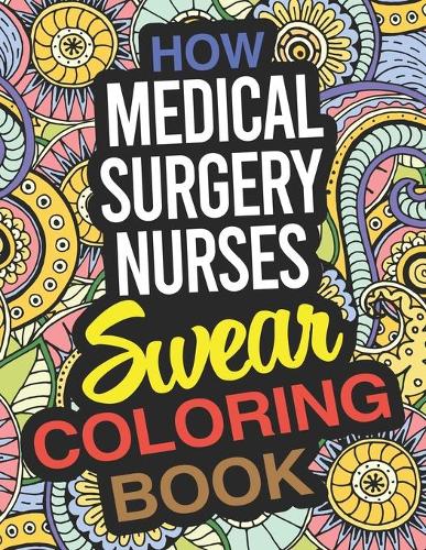 How Medical Surgery Nurses Swear Coloring Book