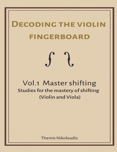 Decoding the violin fingerboard- Vol 1. Master Shifting