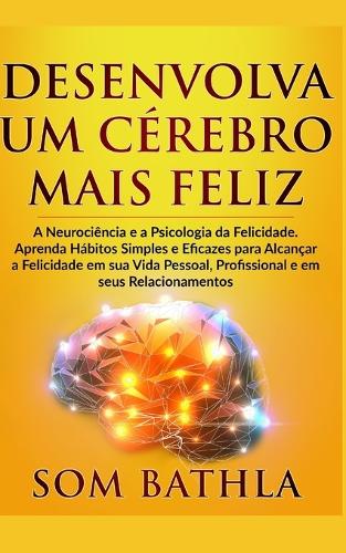 Desenvolva Um Cérebro Mais Feliz