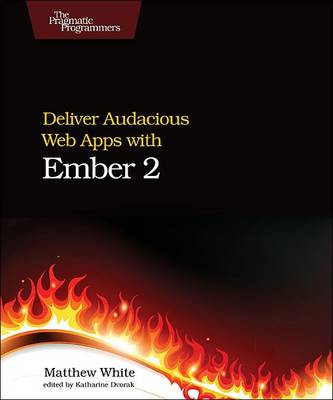 Deliver Audacious Web Apps with Ember 2