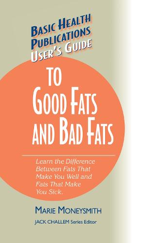 User's Guide to Good Fats and Bad Fats