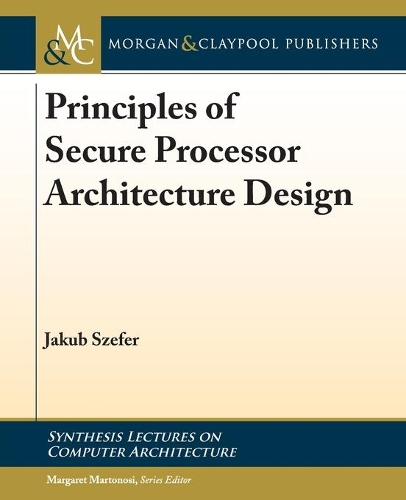 Principles of Secure Processor Architecture Design