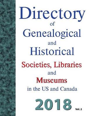 Directory of Genealogical and Historical Societies, Libraries and Museums in the US and Canada, 2018