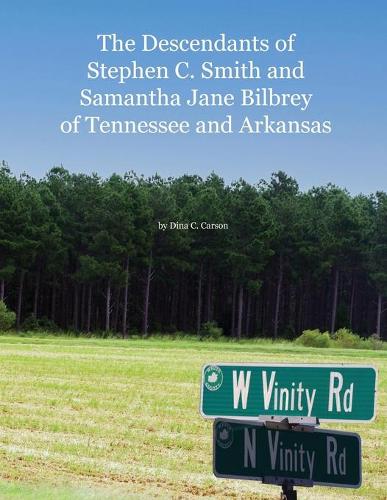 The Descendants of Stephen C. Smith and Samantha Jane Bilbrey of Tennessee and Arkansas