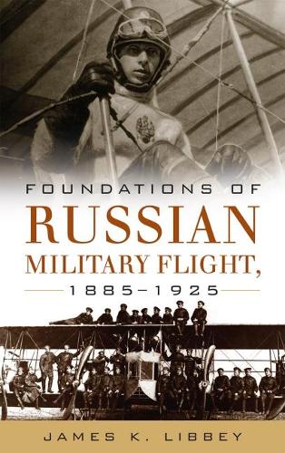 Foundations of Russian Military Flight, 1885-1925