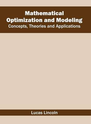 Mathematical Optimization and Modeling: Concepts, Theories and Applications