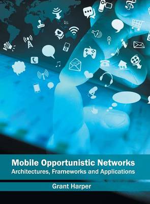 Mobile Opportunistic Networks: Architectures, Frameworks and Applications
