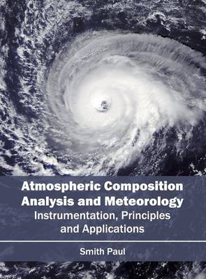 Atmospheric Composition Analysis and Meteorology: Instrumentation, Principles and Applications