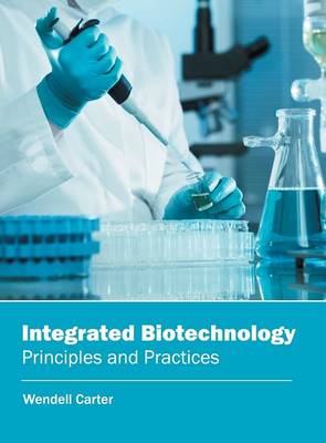 Integrated Biotechnology: Principles and Practices