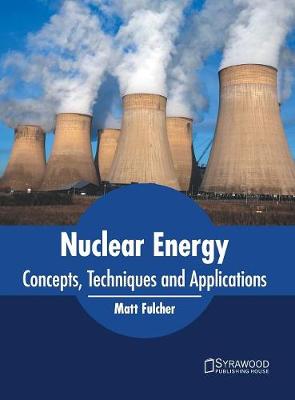 Nuclear Energy: Concepts, Techniques and Applications