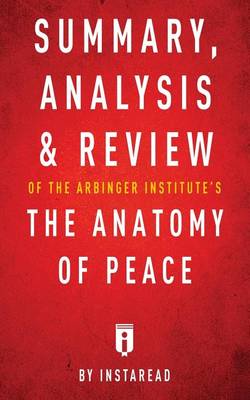 Summary, Analysis & Review of The Arbinger Institute's The Anatomy of Peace by Instaread