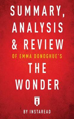 Summary, Analysis & Review of Emma Donoghue's The Wonder by Instaread