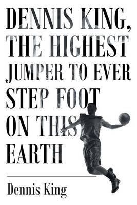 Dennis King, the Highest Jumper to Ever Step Foot on this Earth