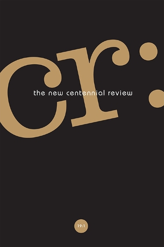 CR: The New Centennial Review 19, No. 1