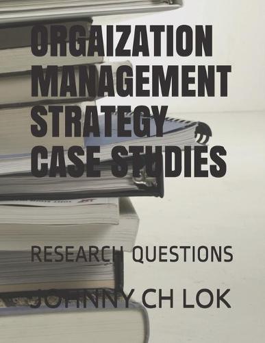 Orgaization Management Strategy Case Studies