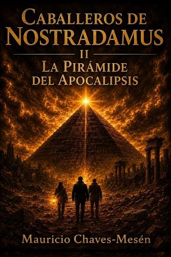 Caballeros de Nostradamus II. La Pirámide del Apocalipsis