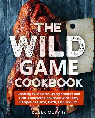 The Wild Game Cookbook