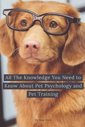 All The Knowledge You Need to Know About Pet Psychology and Pet Training