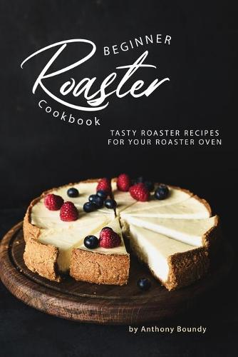 Beginner Roaster Cookbook