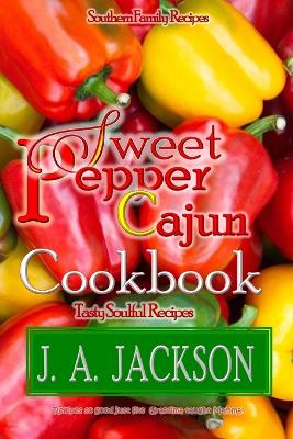 The Sweet Pepper Cajun! Tasty Soulful Food Cookbook!