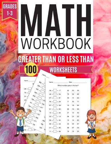 Math Workbook GREATER THAN OR LESS THAN 100 Worksheets Grades 1-3