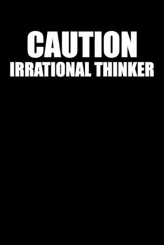 Caution Irrational Thinker