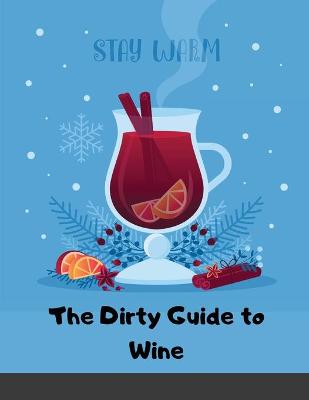 The Dirty Guide to Wine