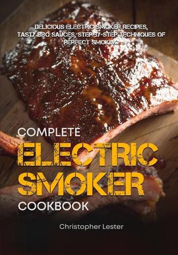 The Complete Electric Smoker Cookbook