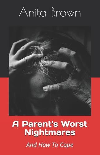 A Parent's Worst Nightmares